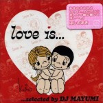 Love Is... selected by DJ MAYUMI 的封面